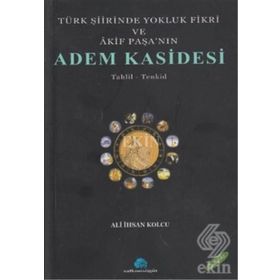 TÜRK ŞİİRİNDE YOKLUK FIKRI VE AKIF PAŞA`NIN ADEM KASIDESI - ALI İHSAN KOLCU