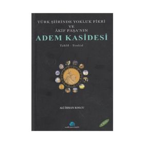 TÜRK ŞİİRİNDE YOKLUK FIKRI VE AKIF PAŞA`NIN ADEM KASIDESI - ALI İHSAN KOLCU