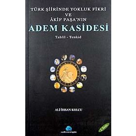 TÜRK ŞİİRİNDE YOKLUK FIKRI VE AKIF PAŞA`NIN ADEM KASIDESI - ALI İHSAN KOLCU