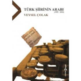 Türk Şiirinin Arabı 1999-2010 - Veysel Çolak