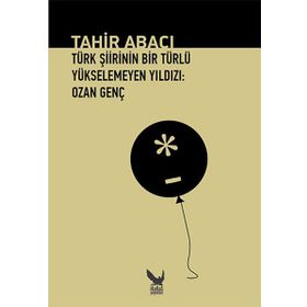Türk Şiirinin Bir Türlü Yükselemeyen Yıldızı Ozan Genç - Tahir Abacı
