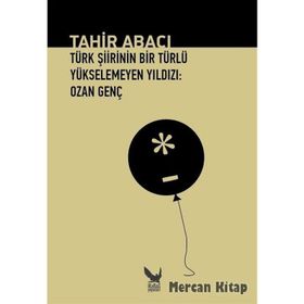 Türk Şiirinin Bir Türlü Yükselemeyen Yıldızı Ozan Genç - Tahir Abacı