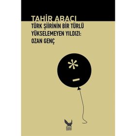 Türk Şiirinin Bir Türlü Yükselemeyen Yıldızı Ozan Genç - Tahir Abacı