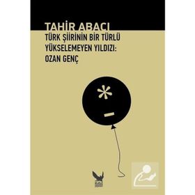 Türk Şiirinin Bir Türlü Yükselemeyen Yıldızı Ozan Genç - Tahir Abacı