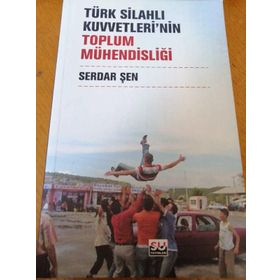TÜRK SİLAHLI KUVVETLERININ TOPLUM MÜHENDİSLİĞİ - SERDAR ŞEN