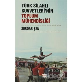 TÜRK SİLAHLI KUVVETLERININ TOPLUM MÜHENDİSLİĞİ - SERDAR ŞEN