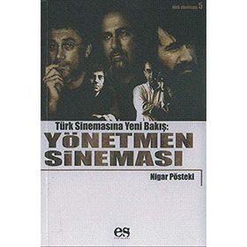 TÜRK SİNEMASINA YENI BIR BAKIŞ YÖNETMEN SİNEMASI - NIGAR PÖSTEKİ