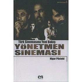 TÜRK SİNEMASINA YENI BIR BAKIŞ YÖNETMEN SİNEMASI - NIGAR PÖSTEKİ