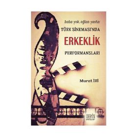 Türk Sineması’nda Erkeklik Performansları - Murat İri