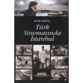 TÜRK SİNEMASINDA İSTANBUL - AGAH ÖZGÜÇ