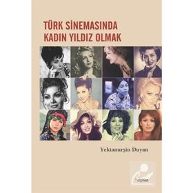 Türk Sinemasında Kadın Yıldız Olmak Yektanurşin Duyan