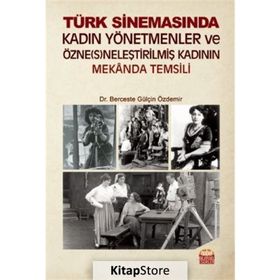 Türk Sinemasında Kadın Yönetmenler ve Özne(s)neleştirilmiş Kadının Mekanda Temsili Berceste - Gülçin Özdemir
