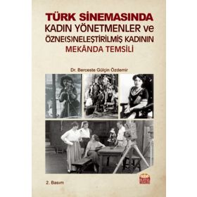 Türk Sinemasında Kadın Yönetmenler ve Özne(s)neleştirilmiş Kadının Mekanda Temsili Berceste - Gülçin Özdemir
