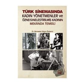 Türk Sinemasında Kadın Yönetmenler ve Özne(s)neleştirilmiş Kadının Mekanda Temsili Berceste - Gülçin Özdemir