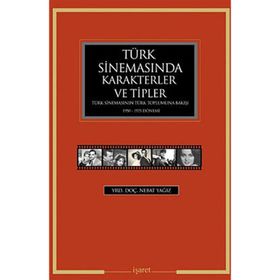 TÜRK SİNEMASINDA KARAKTERLER VE TIPLER TÜRK SİNEMASININ TÜRK TOPLUMUNA BAKIŞI 1950 - 1975 DÖNEMİ - NEBAT YAĞIZ