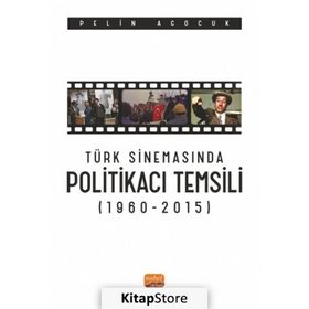 Türk Sinemasında Politikacı Temsili 1960-2015 Nobel Bilimsel Eserler