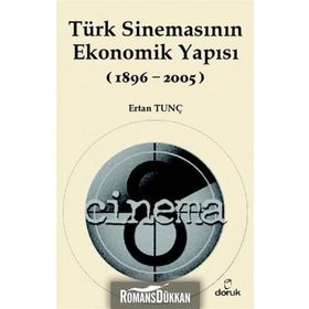 TÜRK SİNEMASININ EKONOMIK YAPISI (1896-2005) - ERTAN TUNÇ
