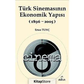 TÜRK SİNEMASININ EKONOMIK YAPISI (1896-2005) - ERTAN TUNÇ