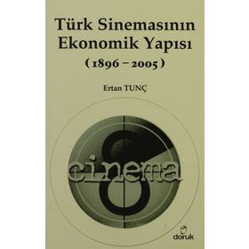 TÜRK SİNEMASININ EKONOMIK YAPISI (1896-2005) - ERTAN TUNÇ