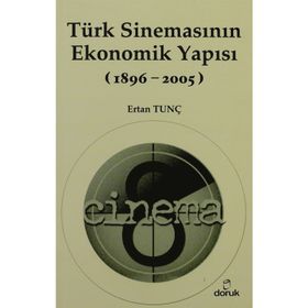 TÜRK SİNEMASININ EKONOMIK YAPISI (1896-2005) - ERTAN TUNÇ