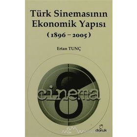 TÜRK SİNEMASININ EKONOMIK YAPISI (1896-2005) - ERTAN TUNÇ