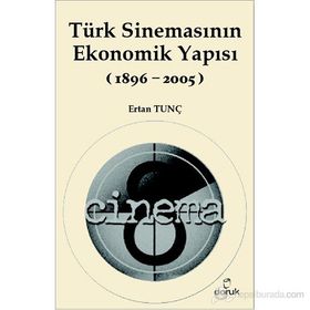 TÜRK SİNEMASININ EKONOMIK YAPISI (1896-2005) - ERTAN TUNÇ