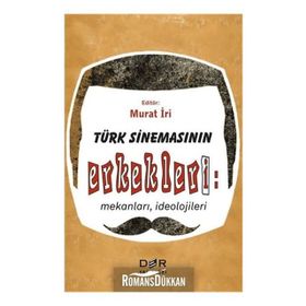 Türk Sinemasının Erkekleri: Mekanları, İdeolojileri - Murat İri