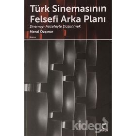 TÜRK SİNEMASININ FELSEFI ARKA PLANI SİNEMAYI FELSEFEYLE DÜŞÜNMEK - MERAL ÖZÇINAR EŞLİ