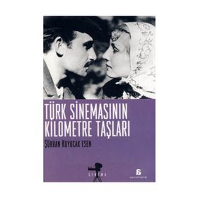 TÜRK SİNEMASININ KILOMETRE TAŞLARI - ŞÜKRAN KUYUCAK ESEN