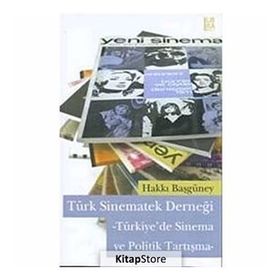 TÜRK SINEMATEK DERNEĞİ -TÜRKIYE'DE SINEMA VE POLITIK TARTIŞMA- - HAKKI BAŞGÜNEY