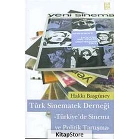 TÜRK SINEMATEK DERNEĞİ -TÜRKIYE'DE SINEMA VE POLITIK TARTIŞMA- - HAKKI BAŞGÜNEY