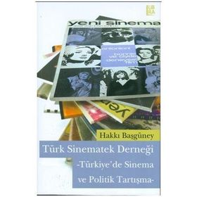 TÜRK SINEMATEK DERNEĞİ -TÜRKIYE'DE SINEMA VE POLITIK TARTIŞMA- - HAKKI BAŞGÜNEY
