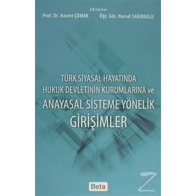 Türk Siyasal Hayatında Hukuk Devletinin Kurumlarına ve Anayasal Sisteme Yönelik Girişimler - Nursel Sağıroğlu Hasret Çomak