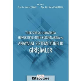 Türk Siyasal Hayatında Hukuk Devletinin Kurumlarına ve Anayasal Sisteme Yönelik Girişimler - Nursel Sağıroğlu Hasret Çomak