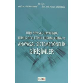 Türk Siyasal Hayatında Hukuk Devletinin Kurumlarına ve Anayasal Sisteme Yönelik Girişimler - Nursel Sağıroğlu Hasret Çomak