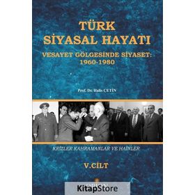 Türk Siyasal Hayatında Krizler Kahramanlar ve Hainler 5. Cilt - Halis Çetin