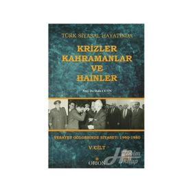 Türk Siyasal Hayatında Krizler Kahramanlar ve Hainler 5. Cilt - Halis Çetin
