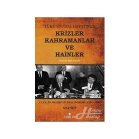 Türk Siyasal Hayatında Krizler Kahramanlar ve Hainler 6. Cilt - Halis Çetin