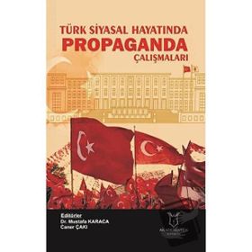 Türk Siyasal Hayatında Propaganda Çalışmaları - Mustafa Karaca