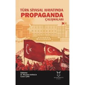 Türk Siyasal Hayatında Propaganda Çalışmaları - Mustafa Karaca