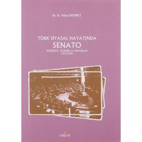TÜRK SIYASAL HAYATINDA SENATO DÜŞÜNCE, TECRÜBE VE ARAYIŞLAR - 1876-2009 - H. ALIYAR DEMIRCI
