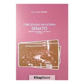 TÜRK SIYASAL HAYATINDA SENATO DÜŞÜNCE, TECRÜBE VE ARAYIŞLAR - 1876-2009 - H. ALIYAR DEMIRCI