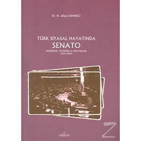 TÜRK SIYASAL HAYATINDA SENATO DÜŞÜNCE, TECRÜBE VE ARAYIŞLAR - 1876-2009 - H. ALIYAR DEMIRCI
