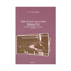 TÜRK SIYASAL HAYATINDA SENATO DÜŞÜNCE, TECRÜBE VE ARAYIŞLAR - 1876-2009 - H. ALIYAR DEMIRCI