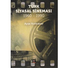 Türk Siyasal Sineması (1960 - 1990) - Ayşe Koncavar