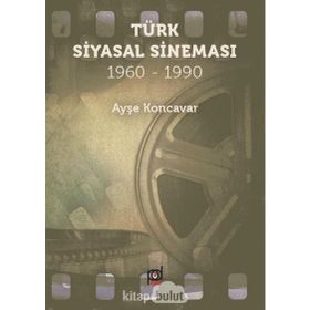 Türk Siyasal Sineması (1960 - 1990) - Ayşe Koncavar