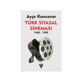 Türk Siyasal Sineması (1960 - 1990) - Ayşe Koncavar