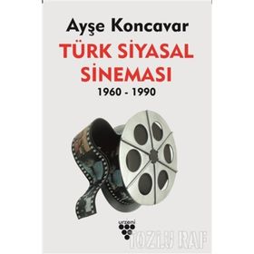 Türk Siyasal Sineması (1960 - 1990) - Ayşe Koncavar