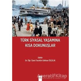 Türk Siyasal Yaşamına Kısa Dokunuşlar - Tacettin Gökhan Özçelik