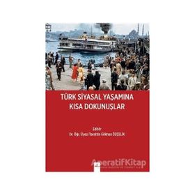 Türk Siyasal Yaşamına Kısa Dokunuşlar - Tacettin Gökhan Özçelik